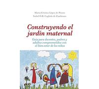 Construyendo El Jardín Maternal: Guía Para Docentes, Padres Y Adultos Comprometidos Con El Bien-Estar De Los Niños
