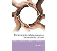 Construyendo Relaciones Sanas En Un Mundo Caótico
