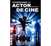 Construyendo un Actor de Cine: El Arte y las Técnicas detrás del Estrellato