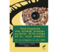 Construyendo Una Mirada Propia: Mujeres Directoras En El Cine Español. De Los Orígenes Al Año 2000 - Francisco Zurian Francisco Zurian (Auteur)