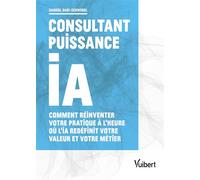 Consultant puissance IA Comment réinventer votre pratique à l’heure où l’IA redéfinit votre valeur et votre métier - Gabriel Dabi-Schwebel - Vuibert - broché - Guide