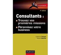Consultants : trouvez vos premières missions - 4ed - Pérennisez votre business Comment trouver votre première mission et développer votre business - CATHERINE POMPEI - Dunod - broché - Guide