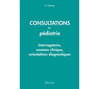 Consultations en pediatrie Interrogatoire, examen clinique, orientations diagnostiques - B. Azemar - Maloine - broché - Guide