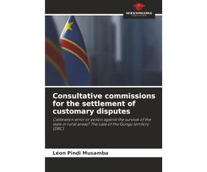 Consultative commissions for the settlement of customary disputes: Calibration error or potion against the survival of the state in rural areas? The case of the Gungu territory (DRC)