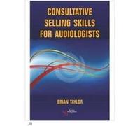 Consultative Selling Skills for Audiologists by Brian Taylor Brian Taylor (Auteur)