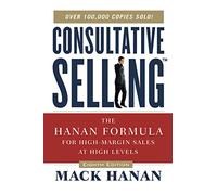 Consultative Selling – The Hanan Formula for High-Margin Sales at High Levels – Amacom
