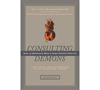 Consulting Demons: Inside the Unscrupulous World of Global Corporate Consulting - An Insightful Account of Brutal Infighting and the American Dream's Decline