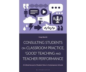 Consulting Students on Classroom Practice, ‘Good’ Teaching and Teacher Performance: A Critical Account of Student Voice in Contemporary Schools