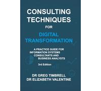 Consulting Techniques for Digital Transformation: A Practice Guide for Information Systems Consultants and Business Analysts