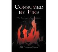 Consumed by Fire The Chronicles of Ana Michaels - M. F. PenningtonWaseem - Author Solutions Inc - Livre en Anglais M. F. PenningtonWaseemM. F. PenningtonWaseem (Auteur)