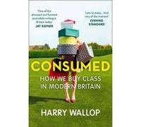 Consumed Harry Wallop Harry Wallop (Auteur)