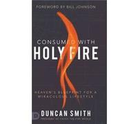 Consumed with Holy Fire by Duncan Smith Duncan Smith (Auteur)