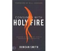 Consumed with Holy Fire by Duncan Smith Duncan Smith (Auteur)