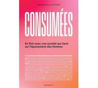 Consumées En finir avec un système qui tient sur l'épuisement des femmes - Emmanuelle Wyart - Marabout - broché - Essai