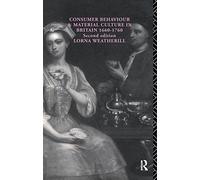 Consumer Behaviour And Material Culture In Britain, 1660-1760