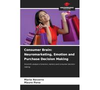 Consumer Brain: Neuromarketing, Emotion and Purchase Decision Making: Scientific analysis of emotion, memory and consumer decision making