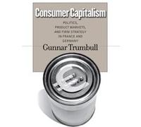 Consumer Capitalism by Gunnar Trumbull Gunnar Trumbull (Auteur)