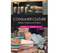 Consumer Culture: History, Theory and Politics