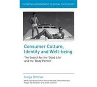 Consumer Culture, Identity and Well-Being: The Search for the 'Good Life' and the 'Body Perfect' Dittmar, Helga (Auteur)