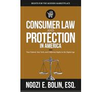Consumer Law and Protection in America:: Your Federal, New York, and California Rights in the Digital Age