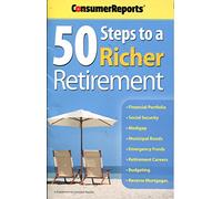 Consumer Reports: 50 Steps to a Richer Retirement