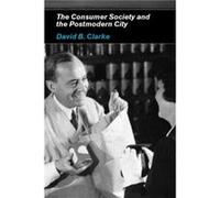 Consumer Society and the Postmodern City by David B Clarke David B. Clarke (Auteur)