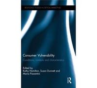 Consumer Vulnerability: Conditions, Contexts And Characteristics (Routledge Studies In Critical Marketing) (Hardcover) Susan Dunnett, Maria G Piacentini (Auteur)