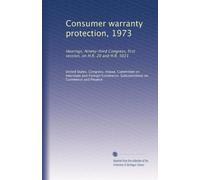 Consumer warranty protection, 1973: Hearings, Ninety-third Congress, first session, on H.R. 20 and H.R. 5021