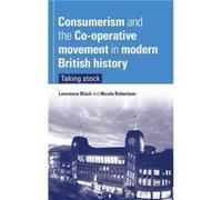 Consumerism and the CoOperative Movement in Modern British History Lawrence Black (Auteur)
