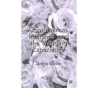 Consumerism, Romance and the Wedding Experience Sharon Boden (Auteur)