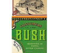 Consumers In The Bush: Shopping In Rural Upper Canada