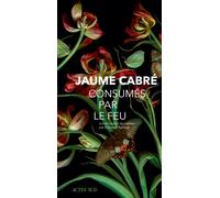 Jaume Cabré – Consumés par le feu – Traduction : Edmond Raillard – Roman broché – Actes Sud