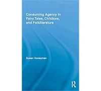 Consuming Agency in Fairy Tales, Childlore, and Folkliterature, Routledge Studies in Folklore and Fairytales Susan Honeyman (Auteur)