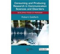 Consuming and Producing Research in Communication Sciences and Disorders by Robert Goldfarb Robert Goldfarb (Auteur)