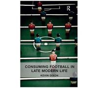 Consuming Football In Late Modern Life