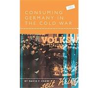 Consuming Germany in the Cold War, Leisure, Consumption, and Culture