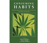 Consuming Habits Global and Historical Perspectives on How Cultures Define Drugs by Jordan Goodman