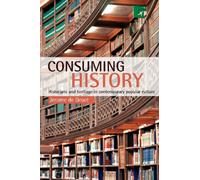 Consuming History: Historians and Heritage in Contemporary Popular Culture