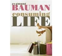 Consuming Life by Zygmunt Universities of Leeds and Warsaw Bauman Zygmunt Bauman (Auteur)