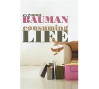 Consuming Life by Zygmunt Universities of Leeds and Warsaw Bauman Zygmunt Bauman (Auteur)