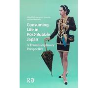 Consuming Life in Post-bubble Japan: A Transdisciplinary Perspective