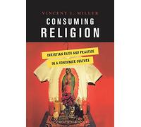 Consuming Religion: Christian Faith And Practice in a Consumer Culture