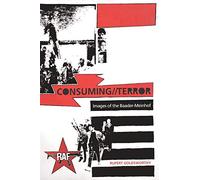 CONSUMING//TERROR: Images of the Baader-Meinhof