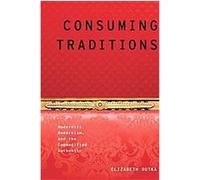 Consuming Tradition Modernity, Modernism, an the Commodified Authentic Elizabeth Outka (Auteur)