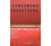 Consuming Tradition Modernity, Modernism, an the Commodified Authentic Elizabeth Outka (Auteur)
