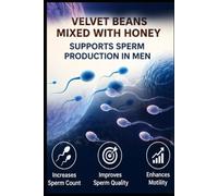 Consuming velvet beans mixed with honey increases sperm production in men.: REAL HEALTH