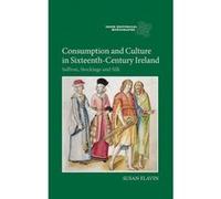 Consumption And Culture In Sixteenth-Century Ireland