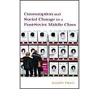 Consumption And Social Change In A Post-Soviet Middle Class