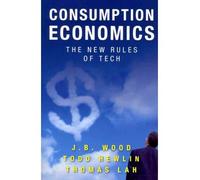 [( Consumption Economics: The New Rules of Tech )] [by: J B Wood] [Nov-2011]