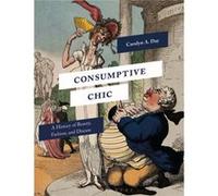 Consumptive Chic: A History of Beauty, Fashion, and Disease
